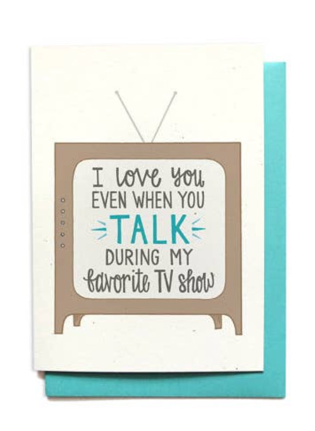 "I Love You Even When You Talk During My Favorite TV Show" Card
