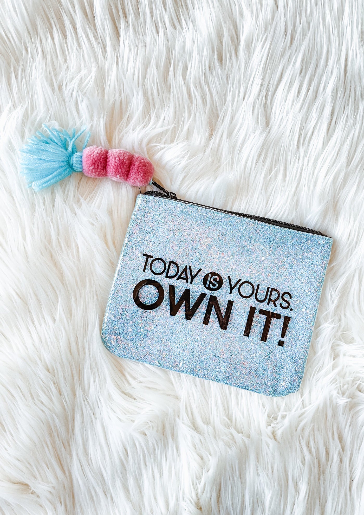 Today is Yours. Own it! Glitter Bag