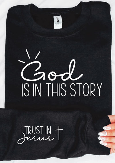 God Is In This Story. Trust In Jesus Graphic Sweatshirt