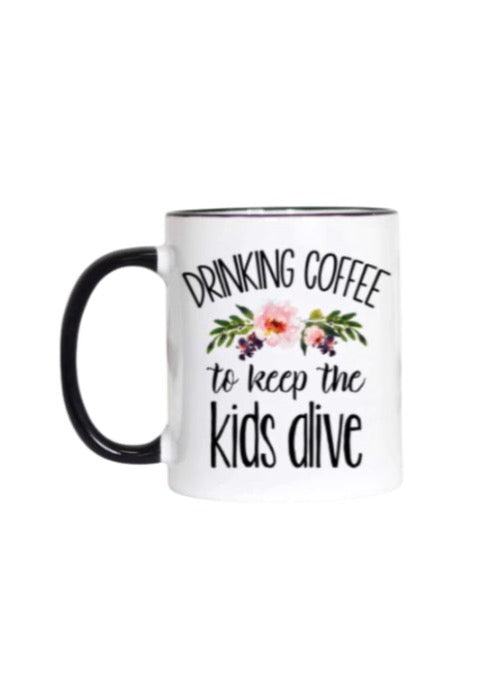 Drinking Coffee To Keep the Kids Alive Mug