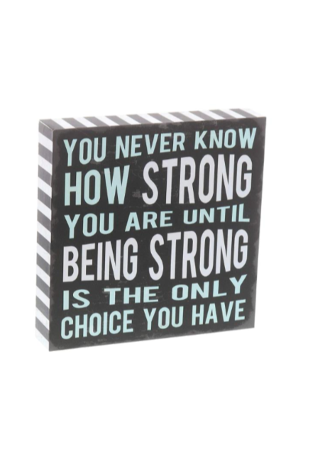 "You Never Know How Strong You Are" Box Sign